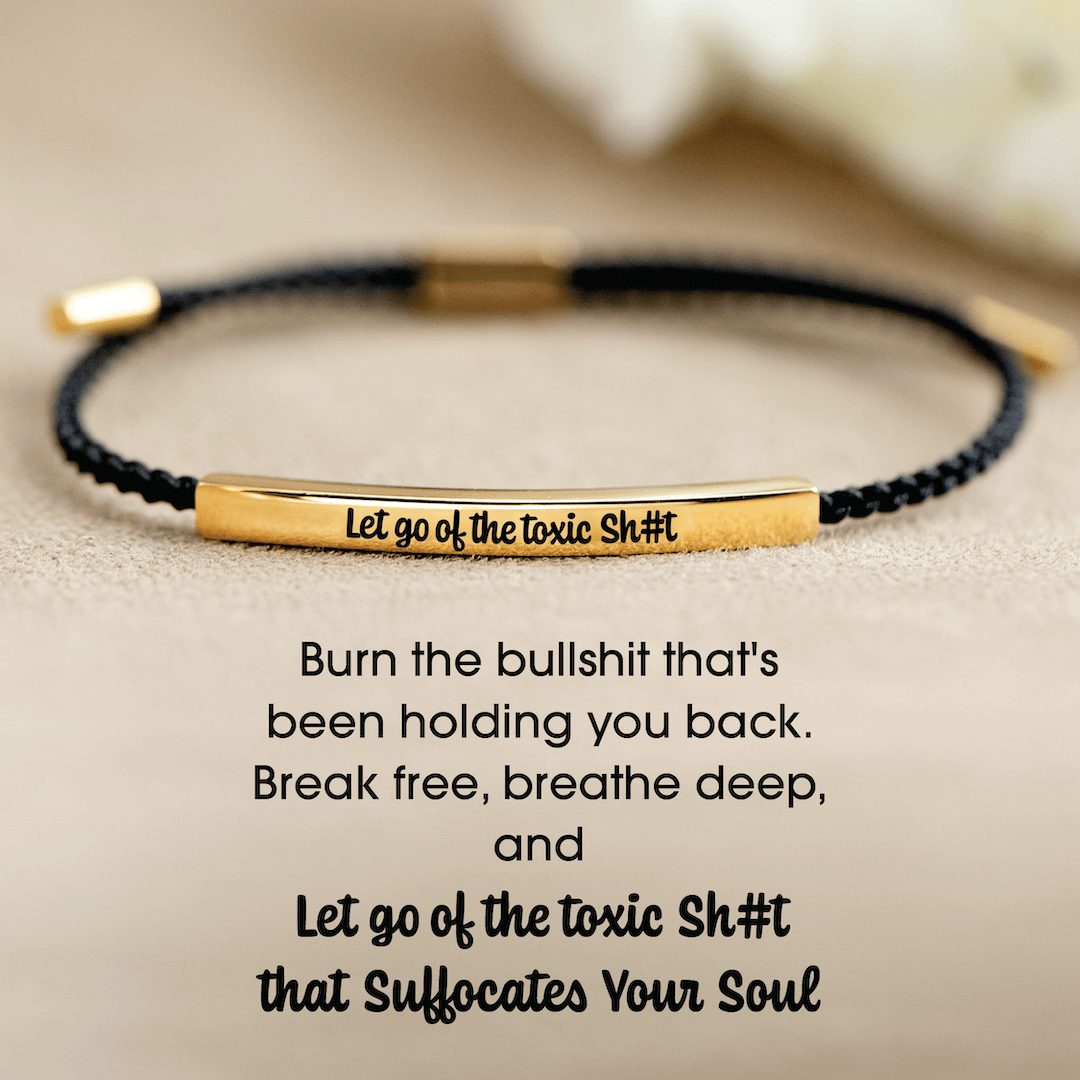 Let Go Of The Toxic Sh#t - Motivational Tube Bracelet